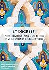 By Degrees: Resilience, Relationships, and Success in Communication Graduate Studies