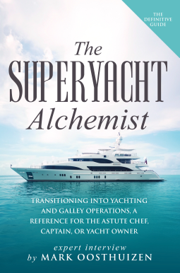 Superyacht Alchemist: Transitioning into Yachting and Galley operations, a Reference for the astute Chef, Captain or Yacht Owner