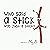 Who Said a Stick was Just a...