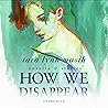 How We Disappear: Novella & Stories