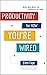 Productivity for How You're Wired: Better Work. Better Life.