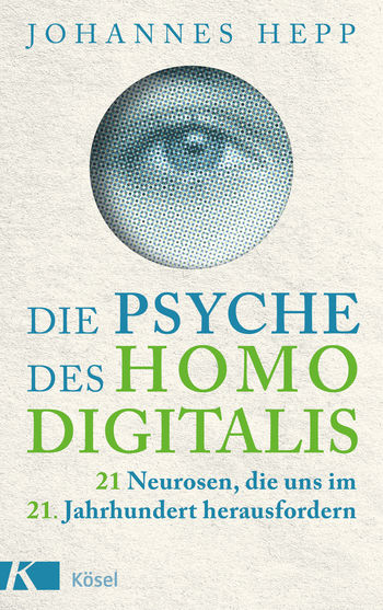 Die Psyche des Homo Digitalis: 21 Neurosen, die uns im 21. Jahrhundert herausfordern (Hardcover)
