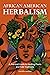 African American Herbalism: A Practical Guide to Healing Plants and Folk Traditions