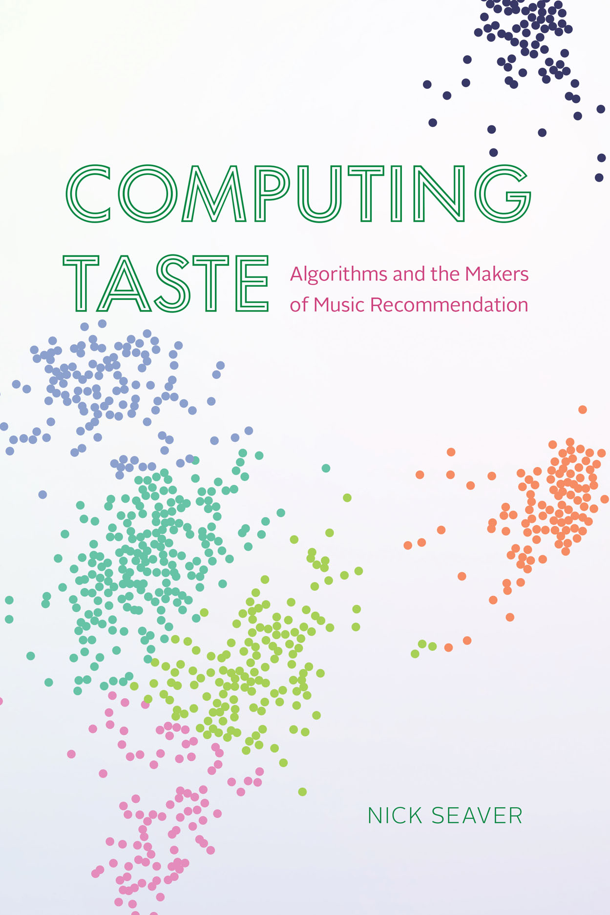 Computing Taste: Algorithms and the Makers of Music Recommendation (Hardcover)