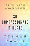 Book cover for So Compassionate it Hurts: My Life as a Rabbi on the Spectrum