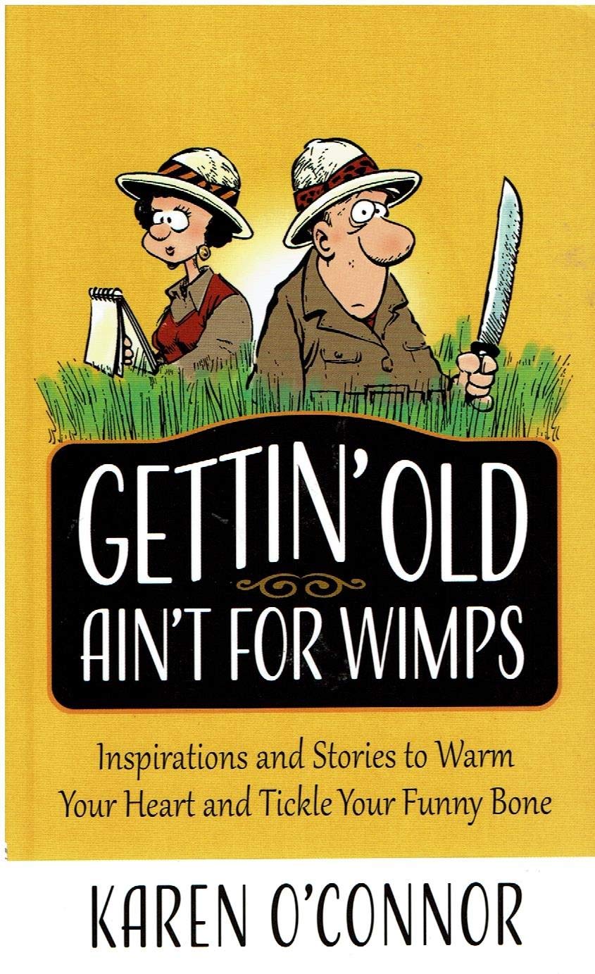 Gettin' Old Ain't for Wimps: Inspirations and Stories to Warm Your Heart and Tickle Your Funny Bone (Volume 1)