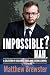 Impossible?: A collection of challenges faced, and lessons learned.