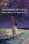 Adventures of a Soul: Psychics, Mediums, the Mystical, and Me