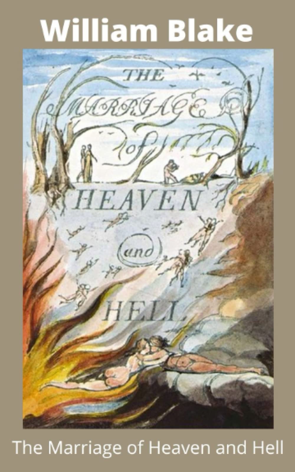 The Marriage of Heaven and Hell: The Original 1790 & 1793 Collection of Classic Poems Along Side Their Original Beautiful Illustrations in Full Color!