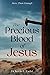 The Precious Blood Of Jesus : Encounter the Life-Changing Power of the Blood of the Lamb