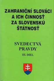 Svedectvá pravdy III. diel: Zahraniční Slováci a ich činnosť za slovenskú štátnosť