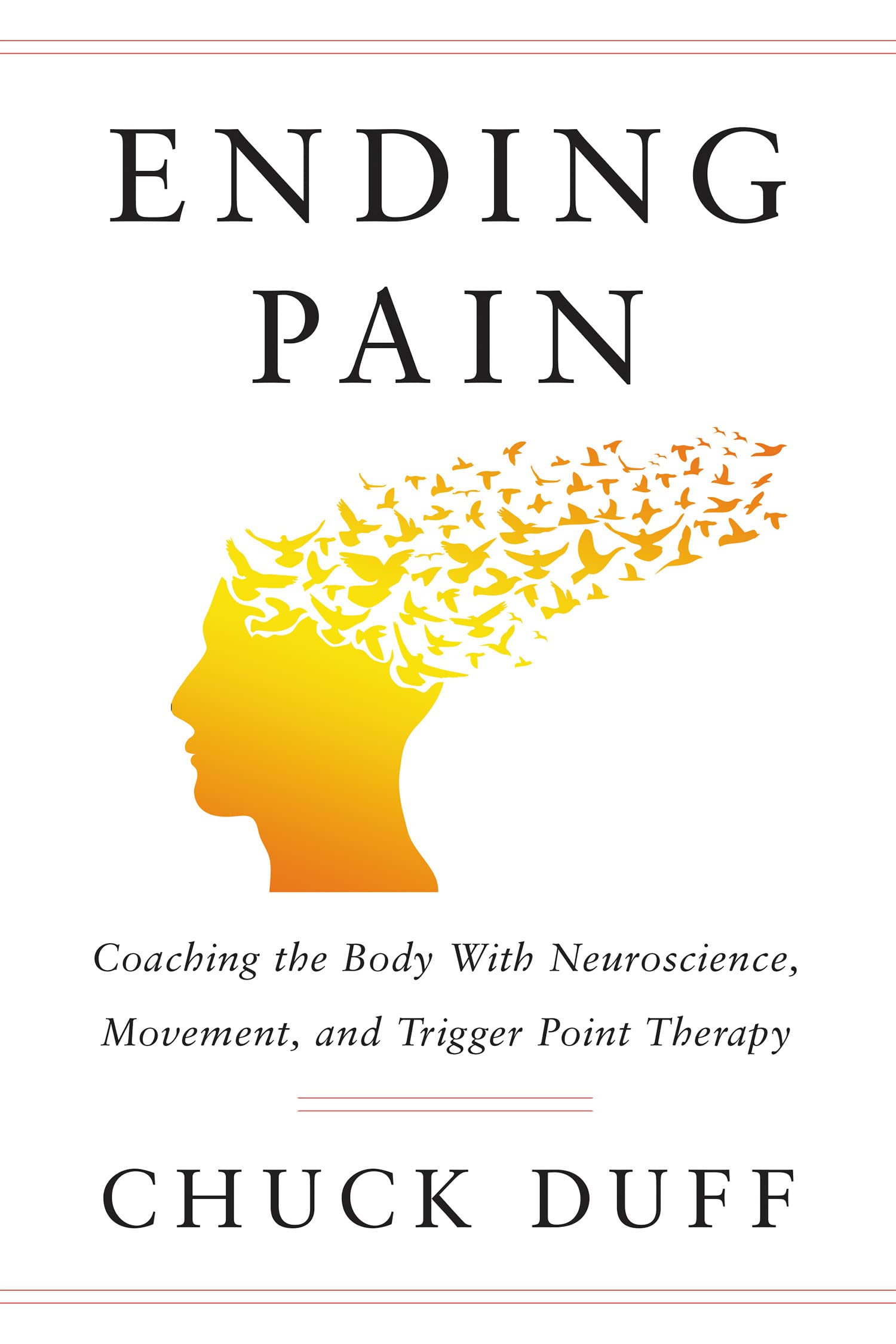 Ending Pain: Coaching the Body with Neuroscience, Movement and Trigger Point Therapy (Kindle Edition)