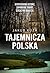 Tajemnicza Polska. Niewyjaśnione historie, zapomniane skarby, sensacyjne odkrycia