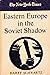 Eastern Europe in the Soviet shadow (New York times survey series)