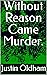 Without Reason Came Murder.