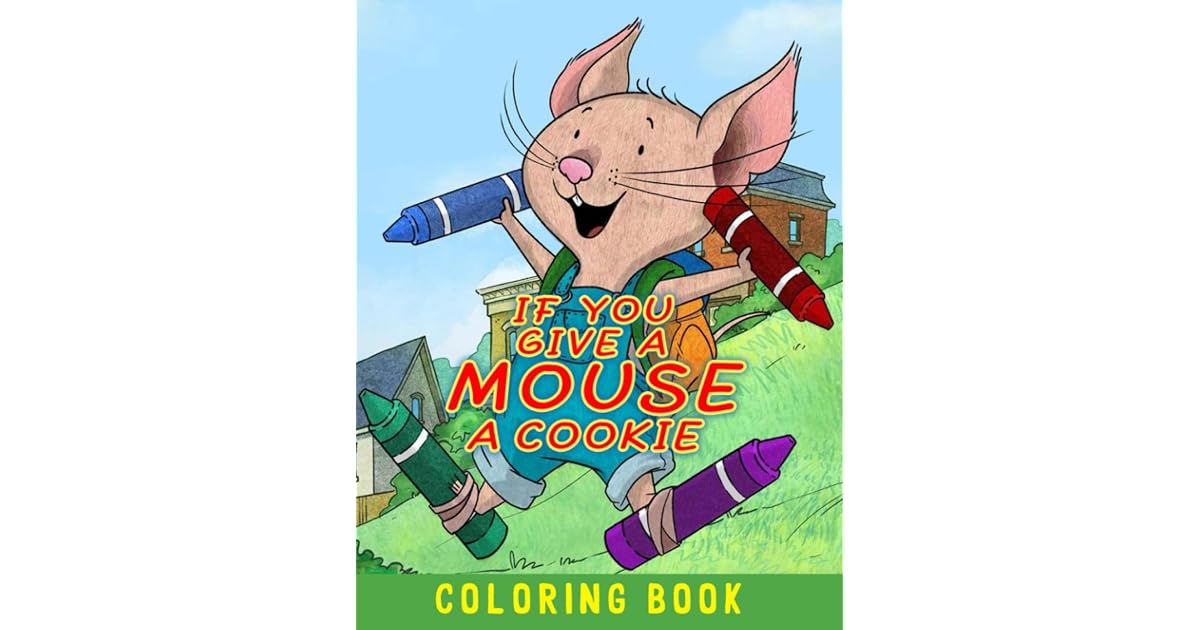 If You Give a Mouse a Cookie Coloring Book Helping Your Kids Relax And