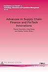 Advances in Supply Chain Finance and Fintech Innovations (Foundations and Trends(r) in Technology, Information and Ope)