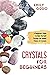 Crystals for Beginners: A Beginners Guide to Heal Yourself Through the Hidden Power of Crystals (Your Spiritual Journey)