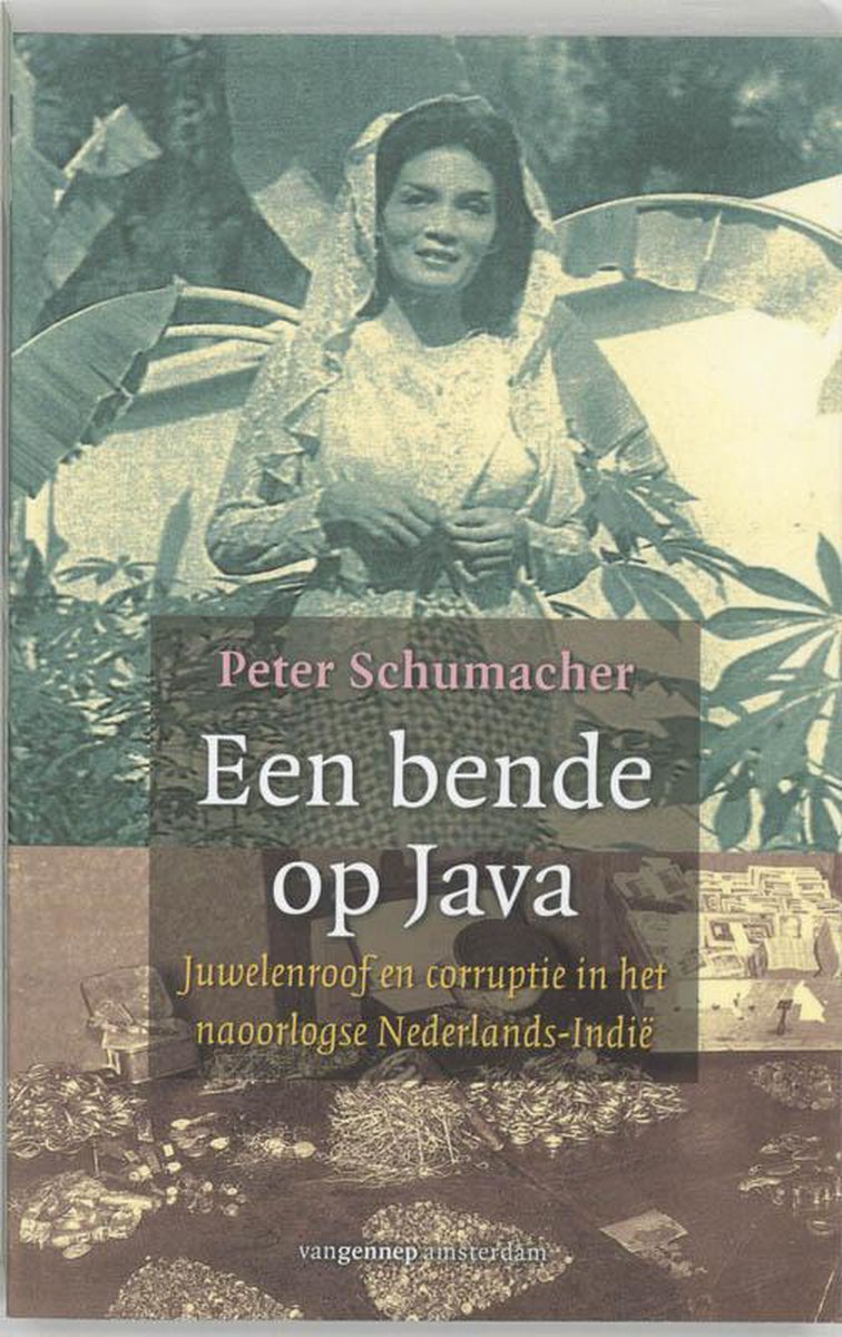 Een bende op Java: juwelenroof en corruptie in het naoorlogse Nederlands-Indië