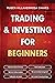Trading and Investing for Beginners: Stock Trading Basics, High level Technical Analysis, Risk Management and Trading Psychology