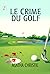 Le crime du golf by Agatha Christie