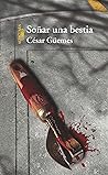 Soñar una bestia (Spanish Edition)