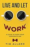 Live and Let Work by Tim  Allard