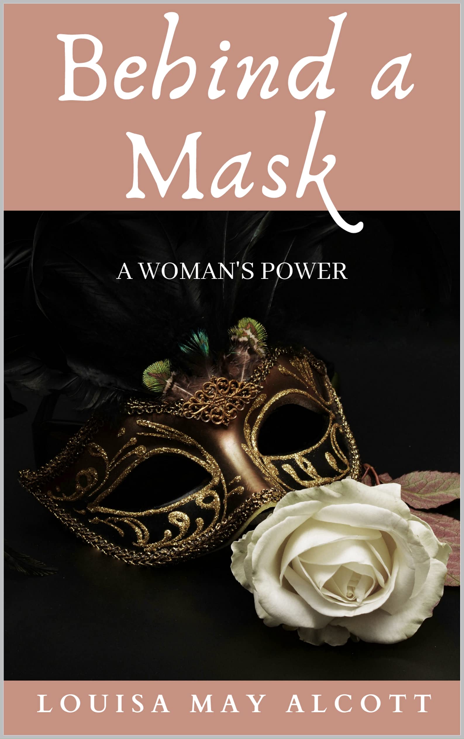 Behind a Mask: A Woman's Power (Annotated): Unabridged Classic
