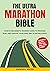 The Ultra Marathon Bible: Your #1 Beginner’s Training Guide to Prepare, Run, and Survive Your First 50k to 100 Mile Race