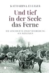 Und tief in der Seele das Ferne: Die Geschichte einer Vertreibung aus Schlesien Und tief in der Seele das Ferne: Die Geschichte einer Vertreibung aus Schlesien