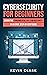 Cybersecurity for Beginners : Learn the Fundamentals of Cybersecurity in an Easy, Step-by-Step Guide