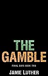 The Gamble (Final Days, #2) The Gamble (Final Days, #2)