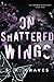 On Shattered Wings (The For...