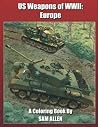 US Weapons of WWII: Europe Coloring Book US Weapons of WWII: Europe Coloring Book