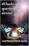 El hada que quería ser sirena (Spanish Edition)