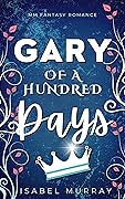 Gary of a Hundred Days (The Unwanted King #1)