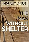 The Man without Shelter by Indrajit Garai