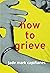 How to Grieve