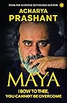 Maya: I Bow to Thee, You Cannot be Overcome l Timeless Wisdom in a Modern Context l Non-Fiction, Self-Help