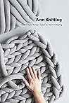 Arm Knitting: Your Must-Know Tips For Arm Knitting: Arm Knitting Project