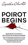 Poirot Begins: The First Four Mysteries of Hercule Poirot Including "The Murder of Roger Ackroyd," "The Mysterious Affair at Styles," "Poirot Investigates" and "The Murder on the Links"