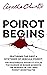 Poirot Begins: The First Four Mysteries of Hercule Poirot Including "The Murder of Roger Ackroyd," "The Mysterious Affair at Styles," "Poirot Investigates" and "The Murder on the Links"