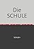 Die SCHULE