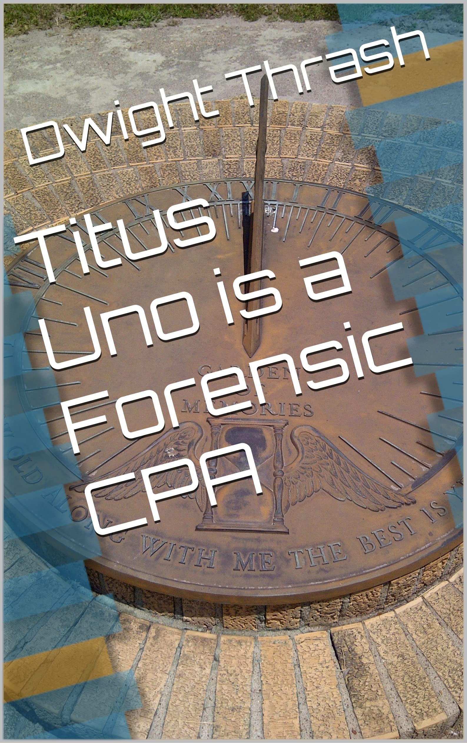 Titus Uno is a Forensic CPA (Kindle Edition)