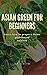 ASIAN GREEN FOR BEGINNERS :...
