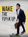 Wake the F*ck up!