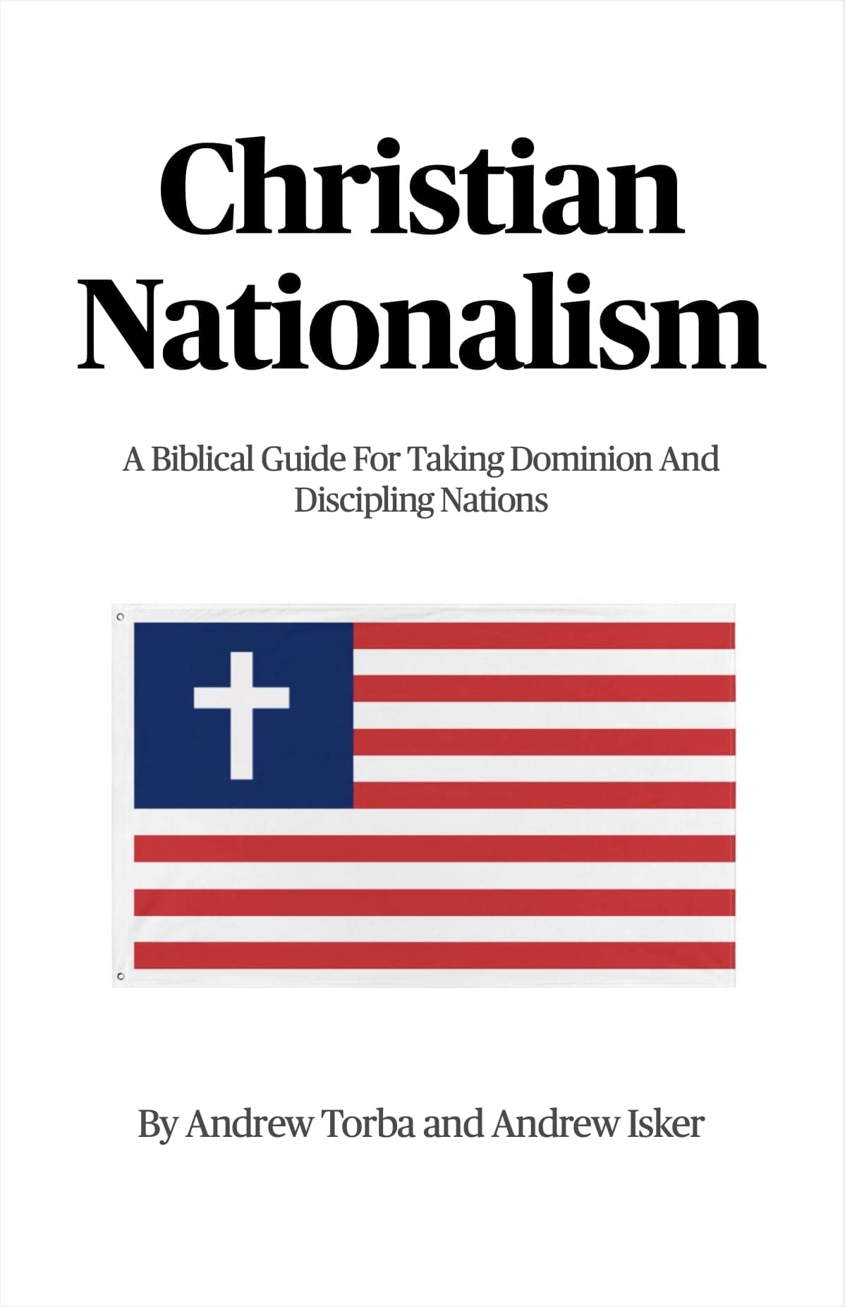Christian Nationalism: A Biblical Guide For Taking Dominion And Discipling Nations (Kindle Edition)