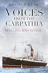 Voices from the Carpathia: Rescuing RMS Titanic (Voices From History) Book cover for Voices from the Carpathia: Rescuing RMS Titanic (Voices From History)