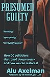 Presumed Guilty: How DC politicians destroyed due process - and how we can restore it