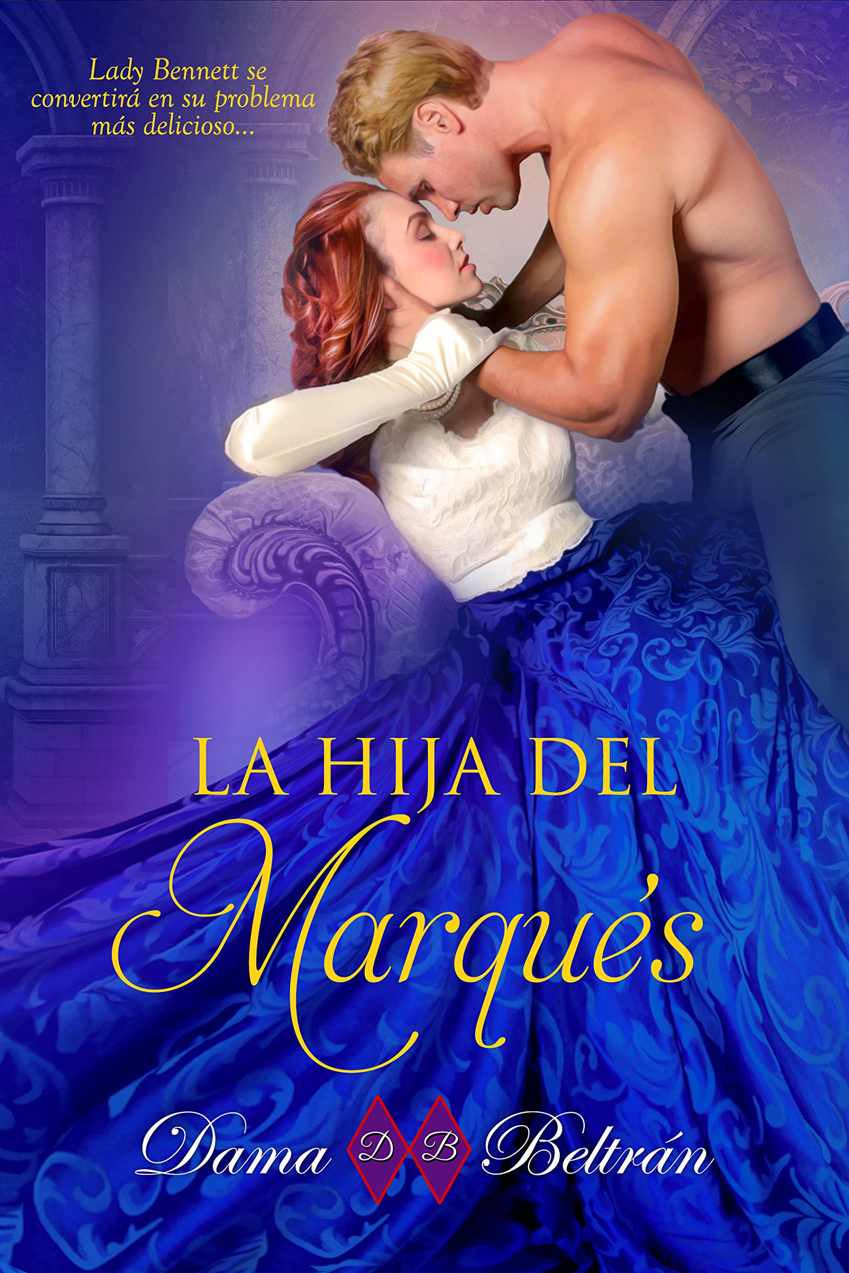 La hija del Marqués: Nada se puede hacer cuando aparece el amor verdadero (Las hijas nº 1) (Spanish Edition)